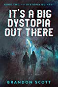 It's A Big Dystopia Out There (The Dystopia Quintet Book 2)