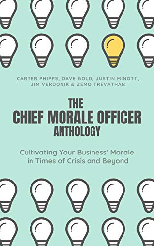 The Chief Morale Officer Anthology: Cultivating Your Business' Morale in Times of Crisis and Beyond