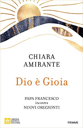 Dio &egrave; gioia. Papa Francesco incontra Nuovi Orizzonti (Italian Edition)