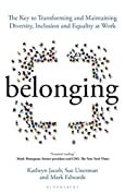 Belonging: The Key to Transforming and Maintaining Diversity, Inclusion and Equality at Work