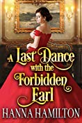 A Last Dance with the Forbidden Earl: A Historical Regency Romance Novel