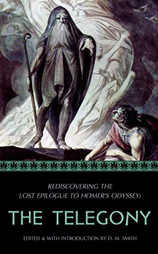 The Telegony: Rediscovering the Lost Epilogue to Homer's Odyssey (Reconstructing the Lost Epics of the Trojan War Book 2)