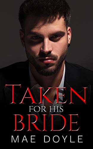 Taken for His Bride: An Arranged Marriage Dark Mafia Romance (The Torenti Family)