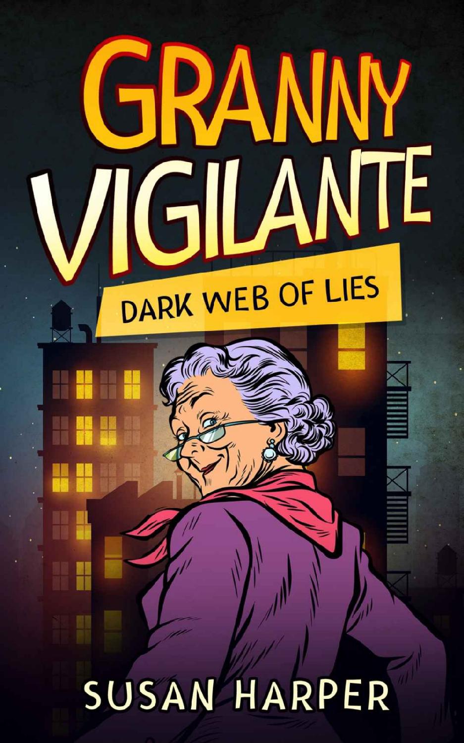 Granny Vigilante: Dark Web of Lies (Granny Vigilante Cozy Mystery Book 3)