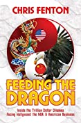 Feeding the Dragon: Inside the Trillion Dollar Dilemma Facing Hollywood, the NBA, &amp; American Business