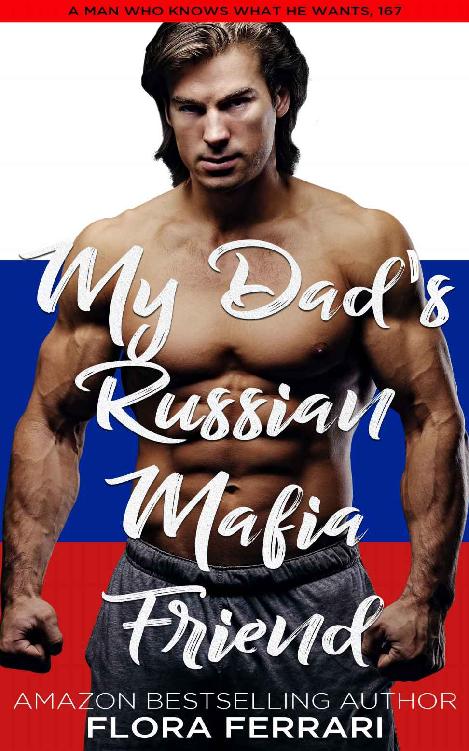 My Dad's Russian Mafia Friend: An Instalove Possessive Alpha Romance (A Man Who Knows What He Wants Book 167)