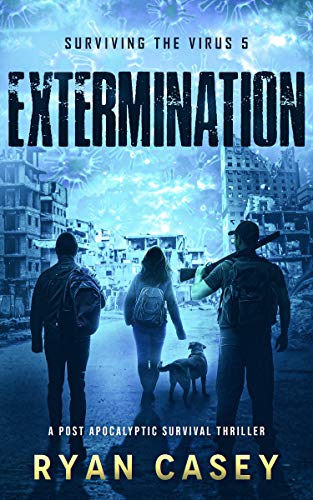 Extermination: A Post Apocalyptic Survival Thriller (Surviving the Virus Book 5)