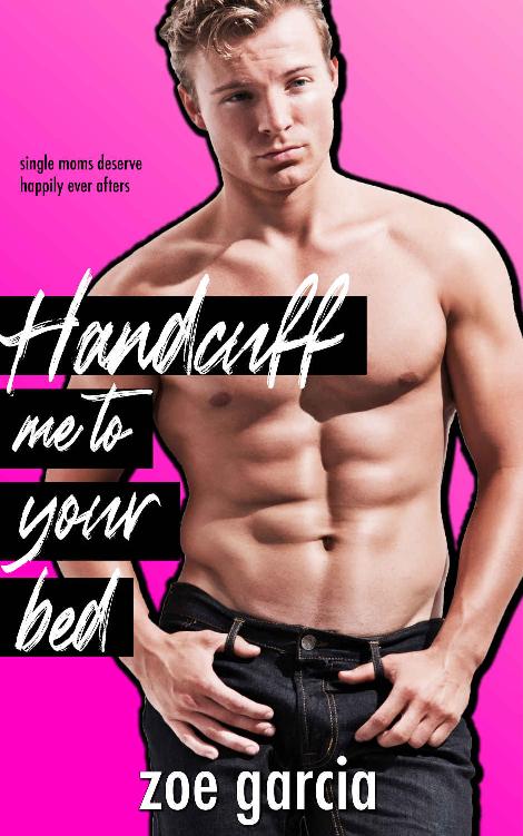 Handcuff Me to Your Bed (Single Moms Deserve Happily Ever Afters #1)