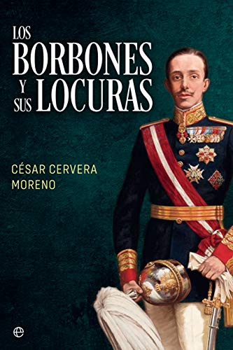 Los Borbones y sus locuras (Spanish Edition)