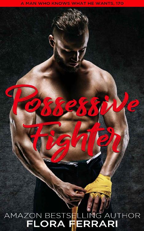Possessive Figher: An Instalove Possessive Alpha Romance (A Man Who Knows What He Wants Book 170)