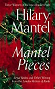 Mantel Pieces: The New Book from The Sunday Times Best Selling Author of the Wolf Hall Trilogy