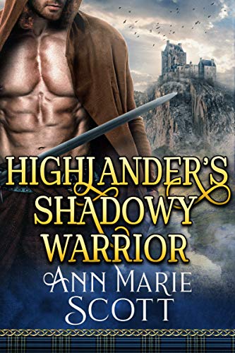 Highlander's Shadowy Warrior: A Steamy Scottish Medieval Historical Romance (Highland Tales of Shadows Book 2)