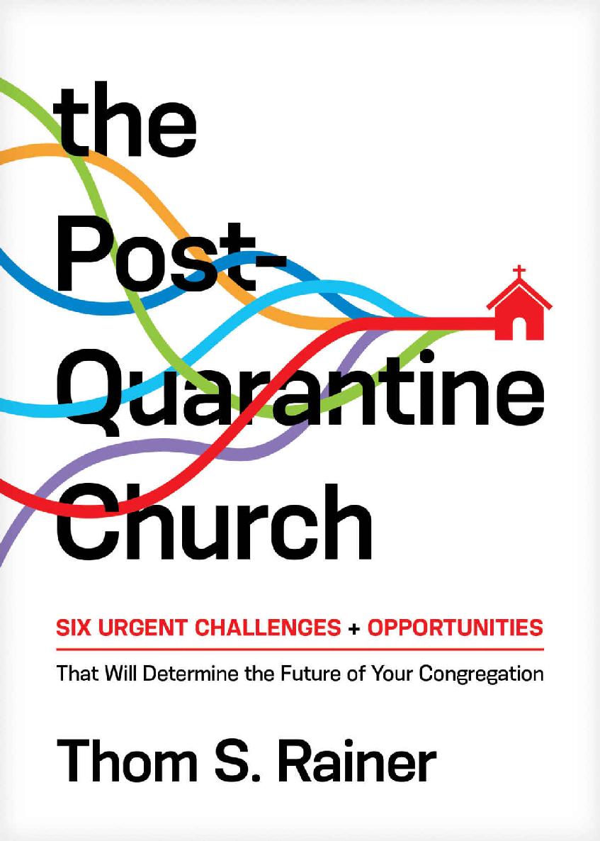 The Post-Quarantine Church: Six Urgent Challenges and Opportunities That Will Determine the Future of Your Congregation