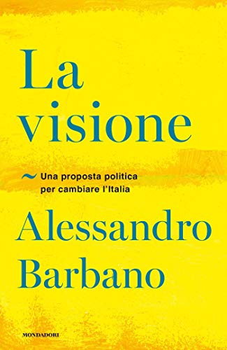 La visione: Una proposta politica per cambiare l'Italia (Italian Edition)