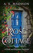 Rose Cottage: A Pride and Prejudice Variation