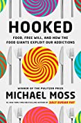 Hooked: Food, Free Will, and How the Food Giants Exploit Our Addictions