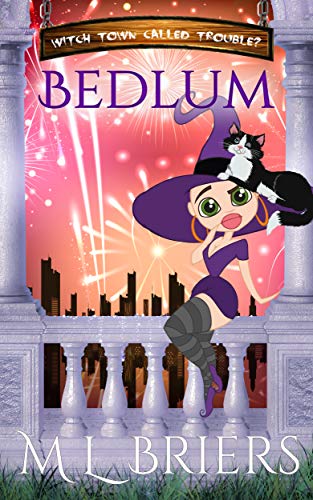 Witch Town Called Trouble - Bedlam - Book Six : Paranormal Romantic Comedy