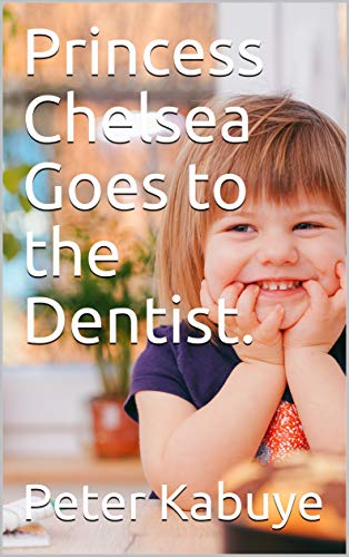 Princess Chelsea Goes to the Dentist. (Peter. K Book 1)