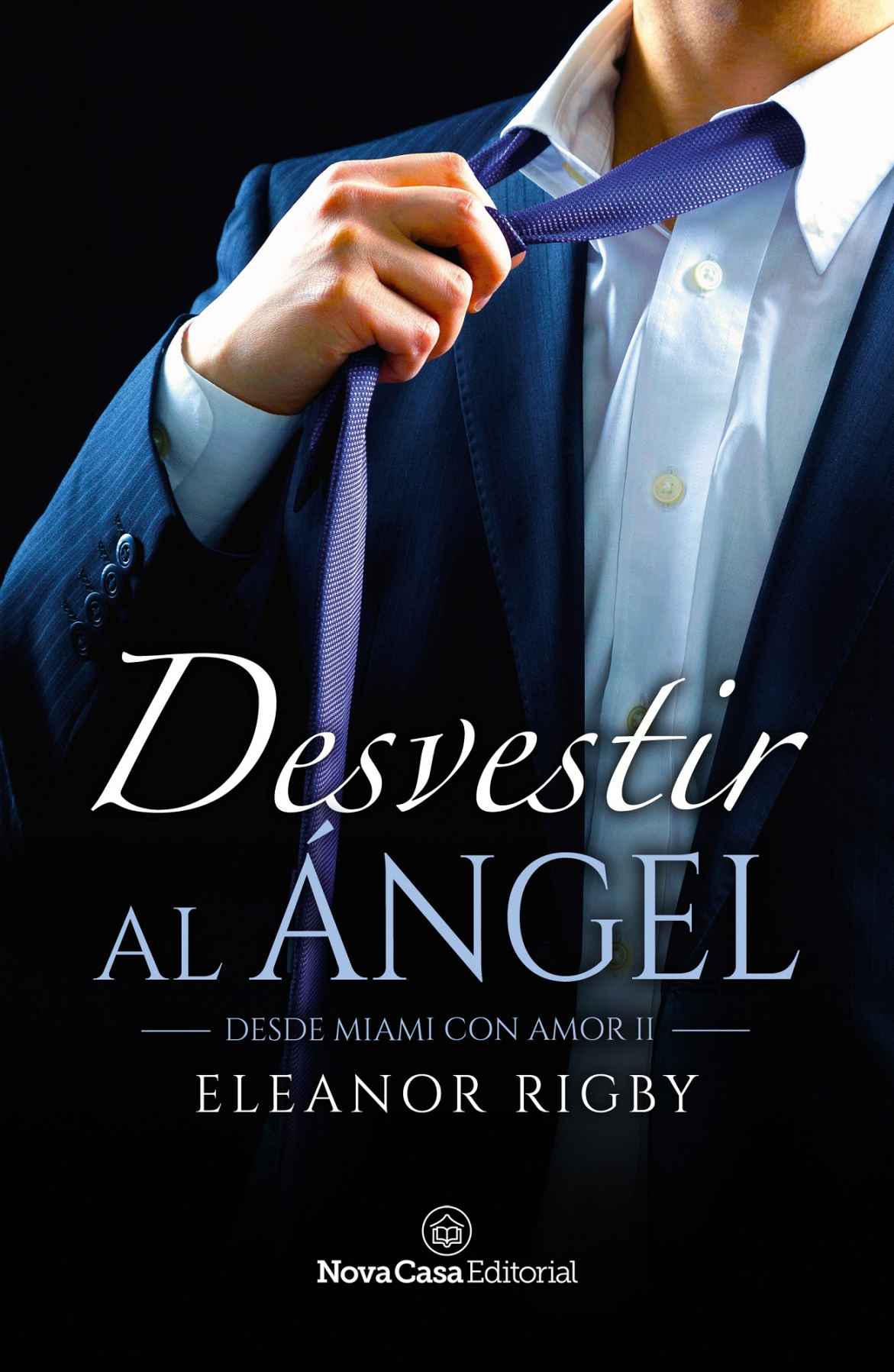 Desvestir al &aacute;ngel (Desde Miami con amor n&ordm; 2) (Spanish Edition)