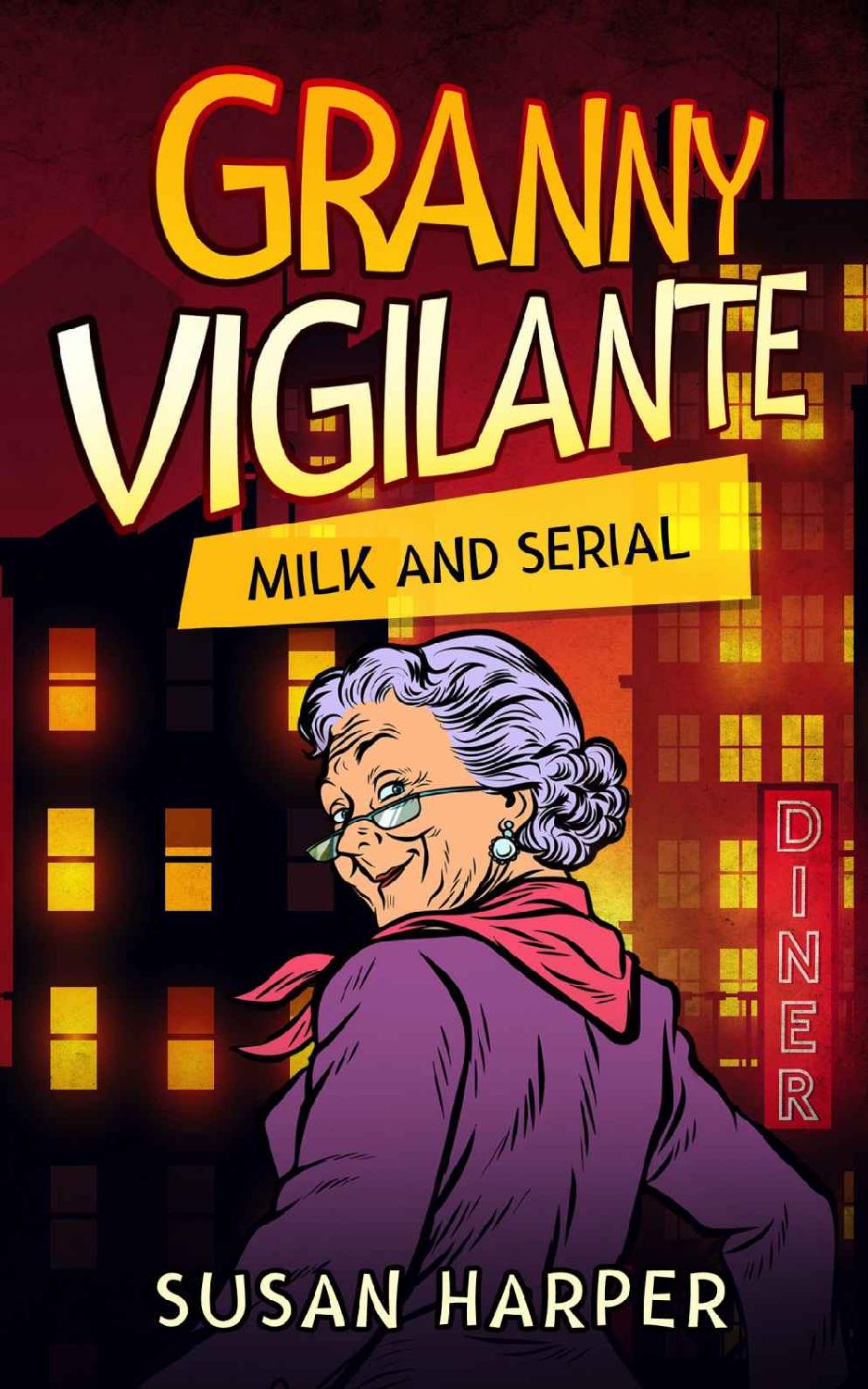 Granny Vigilante: Milk and Serial (Granny Vigilante Cozy Mystery Book 4)