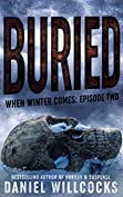 Buried: Book 2 of the apocalyptic horror serial (When Winter Comes)