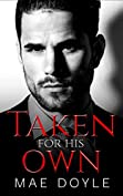 Taken for His Own: An Arranged Marriage Dark Mafia Romance (The Torenti Family)