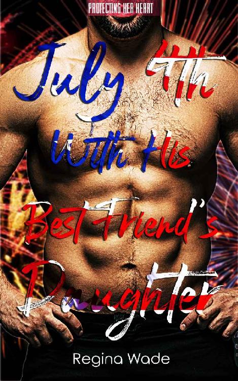 July 4th With His Best Friend's Daughter: A Protective Possessive Instalove Romance (Protecting Her Heart Book 3)