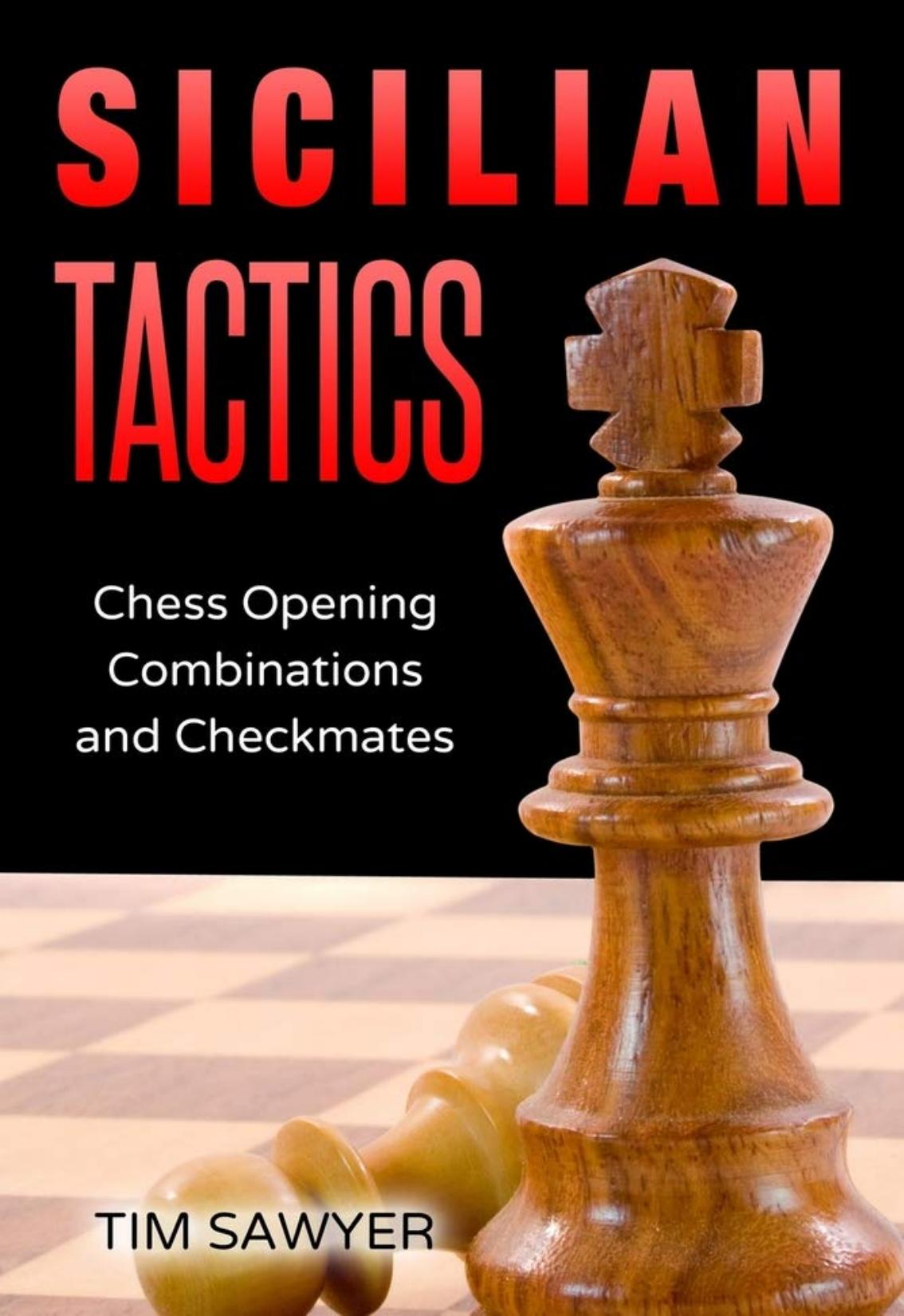 Sicilian Tactics: Chess Opening Combinations and Checkmates (Sawyer Chess Tactics Book 3) 2020-TLS