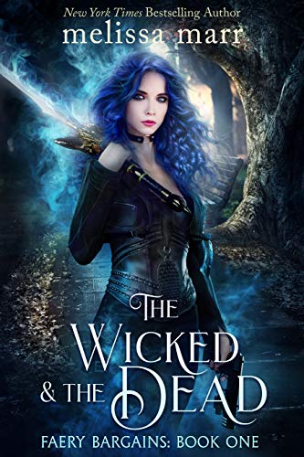 The Wicked &amp; The Dead: A Faery Bargains Novel