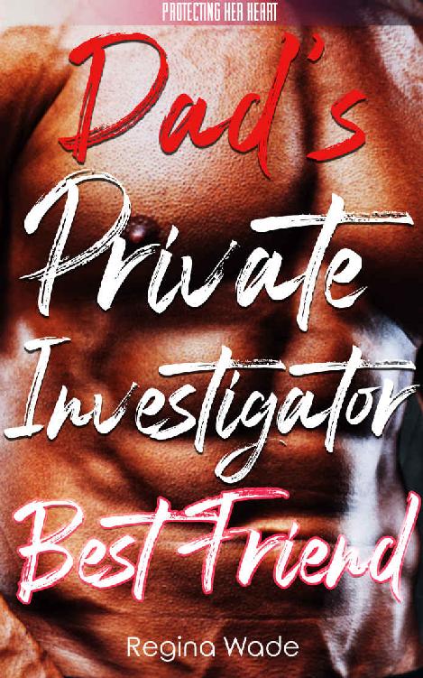 Dad's Private Investigator Best Friend: A Possessive Protective Instalove Romance (Protecting Her Heart Book 5)