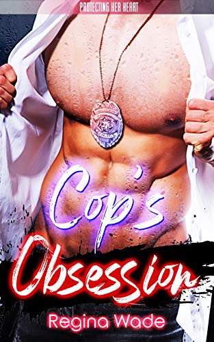 Cop's Obsession: A Protective Possessive Instalove Romance (Protecting Her Heart Book 7)