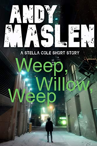 Weep Willow, Weep: A DI Stella Cole short story (The DI Stella Cole Thrillers)