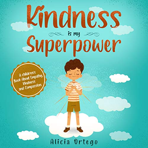 Kindness is my Superpower: A children's Book About Empathy, Kindness and Compassion