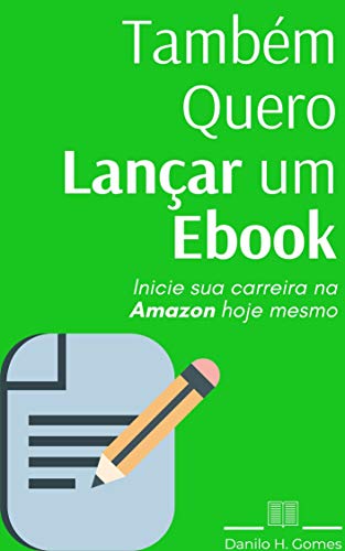 Também Quero Lançar um Ebook: Inicie sua carreira na Amazon hoje mesmo (Portuguese Edition)