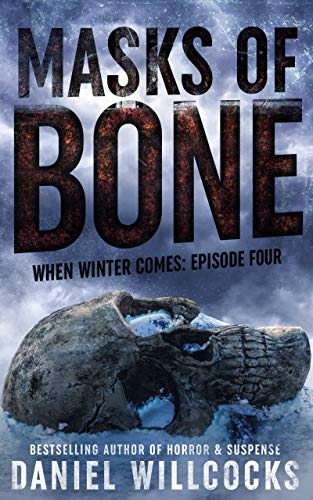 Masks of Bone: Book 4 of the apocalyptic horror serial (When Winter Comes)