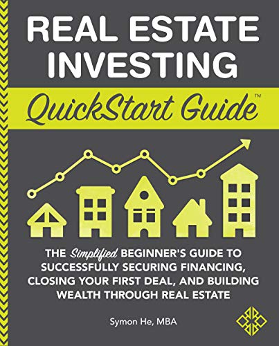 Real Estate Investing QuickStart Guide: The Simplified Beginner&rsquo;s Guide to Successfully Securing Financing, Closing Your First Deal, and Building Wealth ... Real Estate (QuickStart Guides&trade; - Finance)