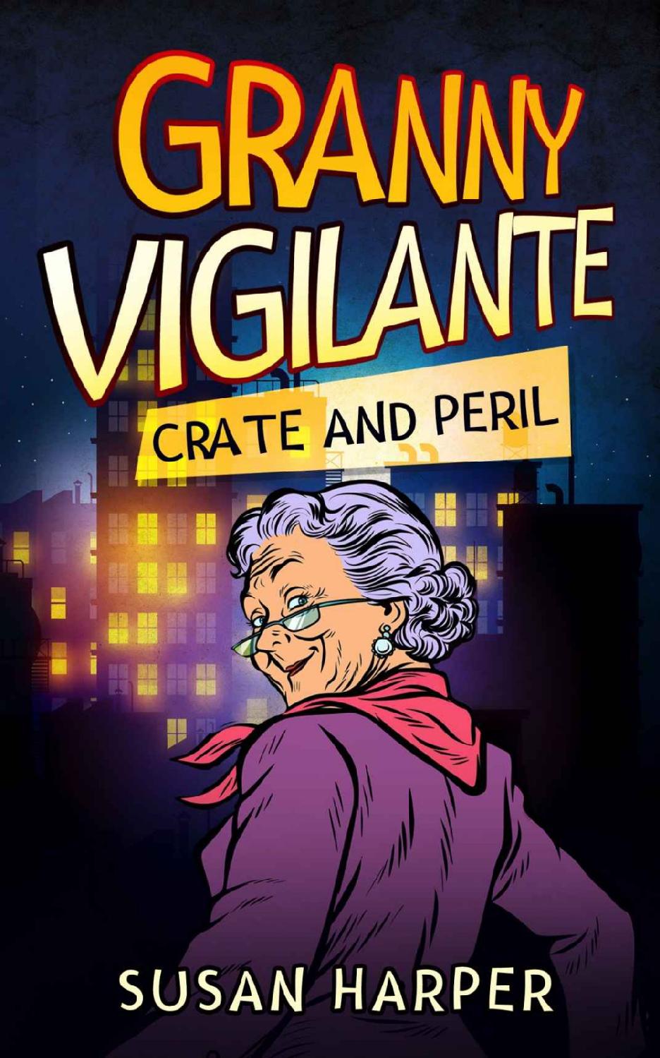 Granny Vigilante: Crate and Peril (Granny Vigilante Cozy Mystery Book 5)