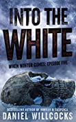 Into the White: Book 5 of the apocalyptic horror serial (When Winter Comes)