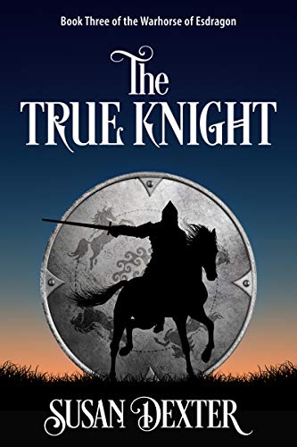 The True Knight: Book Three of The Warhorse of Esdragon