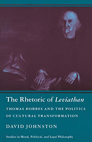 The Rhetoric of Leviathan: Thomas Hobbes and the Politics of Cultural Transformation (Studies in Moral, Political, and Legal Philosophy Book 1)