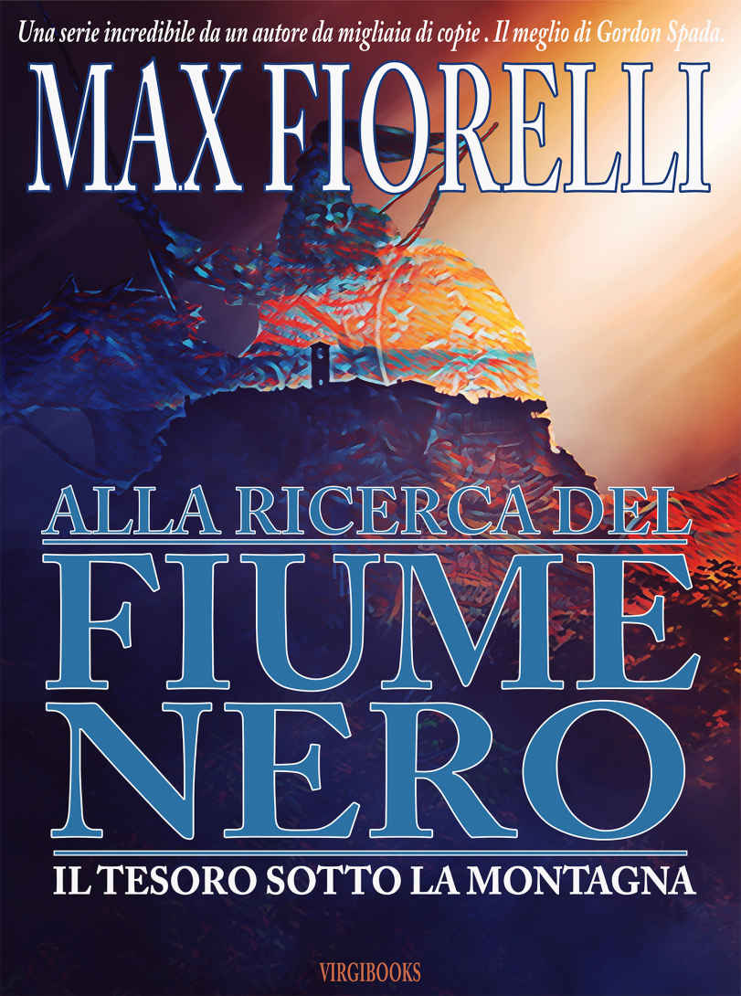 Alla ricerca del fiume nero: Il tesoro sotto la montagna (Le avventure di Gordon Spada) (Italian Edition)