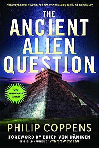 Ancient Alien Question, 10th Anniversary Edition: An Inquiry Into the Existence, Evidence, and Influence of Ancient Visitors