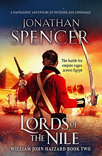 Lords of the Nile: An epic Napoleonic adventure of invasion and espionage (The William John Hazzard series Book 2)