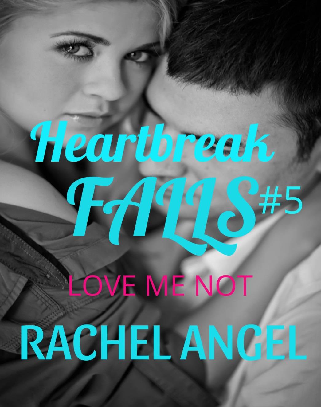 Love Me Not: A Dark RH NA/YA Bully Romance (Heartbreak Falls Series Book 5)