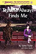 Trouble Always Finds Me (Trouble: Girl Detective Book 2)