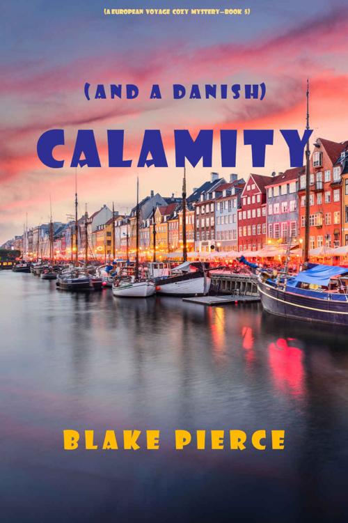 Calamity (and a Danish) (A European Voyage Cozy Mystery—Book 5)