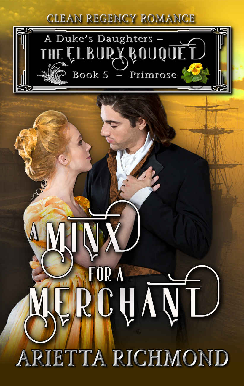 A Minx for a Merchant : Book 5: Primrose: Clean Regency Romance (A Duke's Daughters - The Elbury Bouquet)