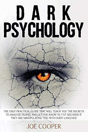 Dark Psychology: The only practical guide that will teach you the secrets to analyze people and let you know in 7.57 seconds if they are manipulating you with body language