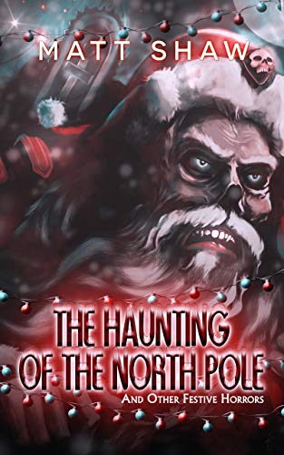 The Haunting of The North Pole (and other festive horrors)