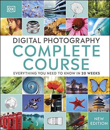 Digital Photography Complete Course: Learn Everything You Need to Know in 20 Weeks